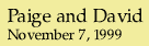 Paige and David, November 7,
1999